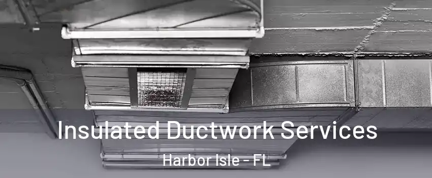 Insulated Ductwork Services Harbor Isle - FL