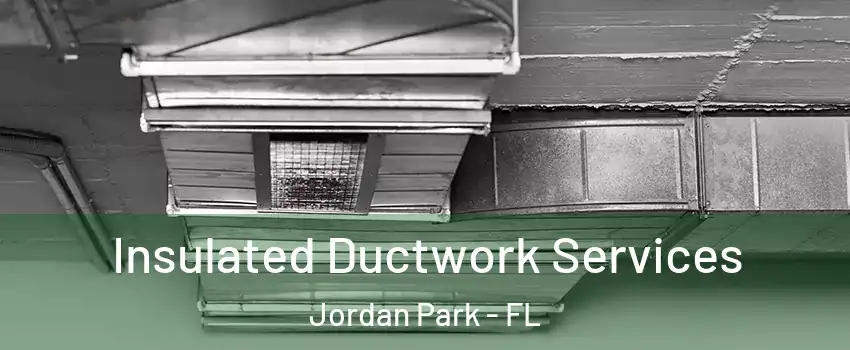 Insulated Ductwork Services Jordan Park - FL