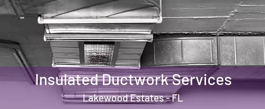 Insulated Ductwork Services Lakewood Estates - FL