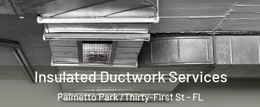 Insulated Ductwork Services Palmetto Park /Thirty-First St - FL