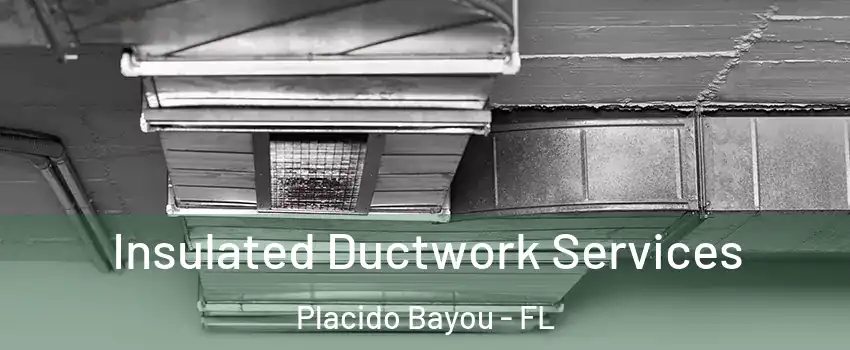 Insulated Ductwork Services Placido Bayou - FL