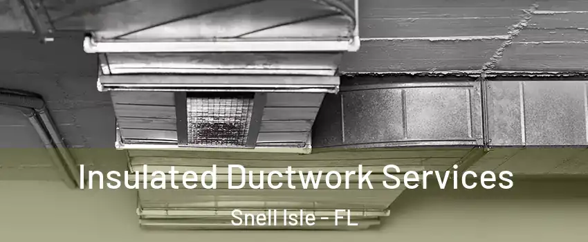 Insulated Ductwork Services Snell Isle - FL