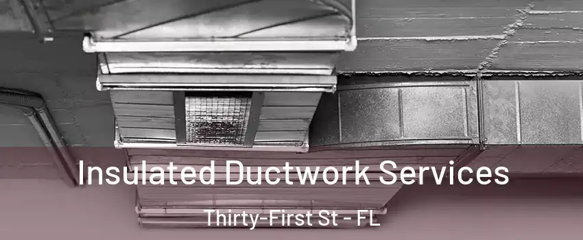 Insulated Ductwork Services Thirty-First St - FL