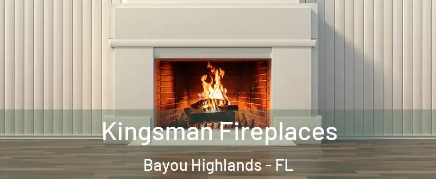 Kingsman Fireplaces Bayou Highlands - FL
