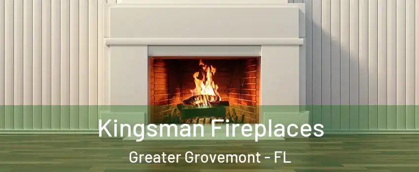 Kingsman Fireplaces Greater Grovemont - FL