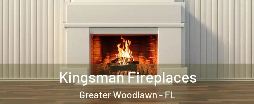 Kingsman Fireplaces Greater Woodlawn - FL