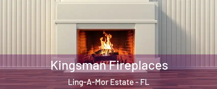 Kingsman Fireplaces Ling-A-Mor Estate - FL