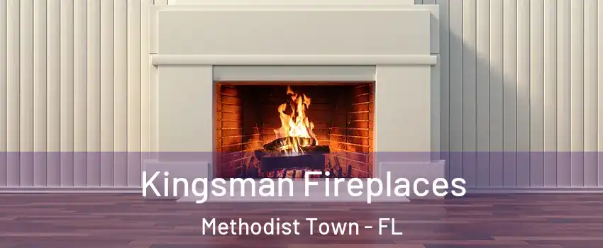 Kingsman Fireplaces Methodist Town - FL