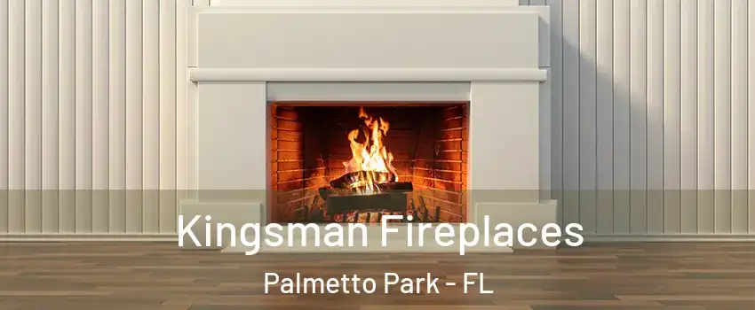 Kingsman Fireplaces Palmetto Park - FL