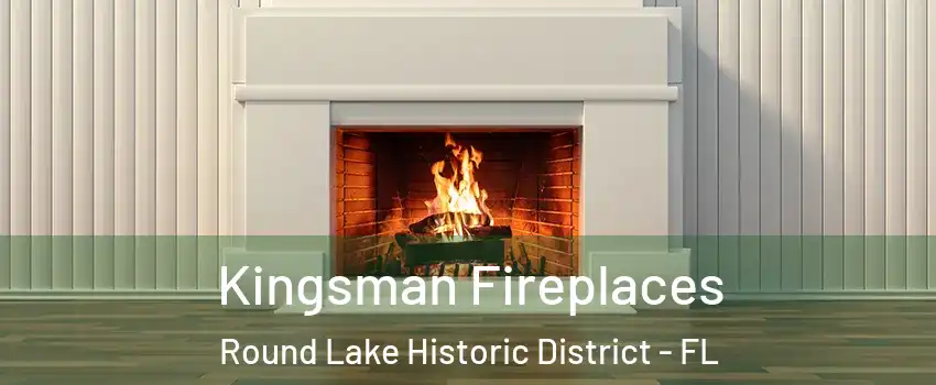 Kingsman Fireplaces Round Lake Historic District - FL
