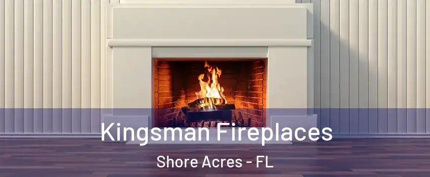 Kingsman Fireplaces Shore Acres - FL