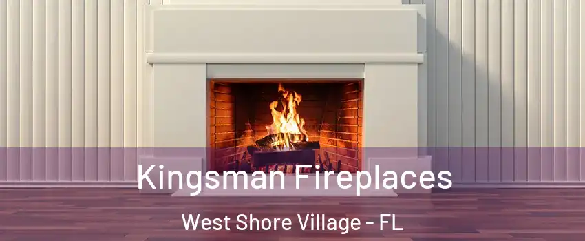 Kingsman Fireplaces West Shore Village - FL