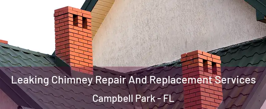 Leaking Chimney Repair And Replacement Services Campbell Park - FL