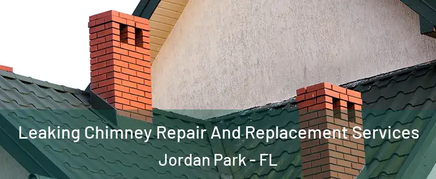 Leaking Chimney Repair And Replacement Services Jordan Park - FL