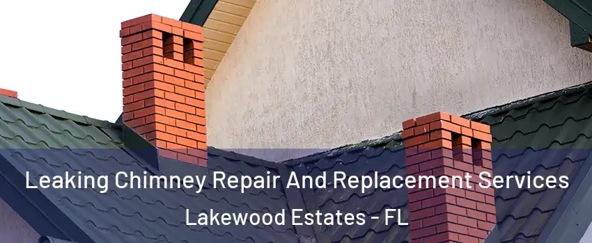 Leaking Chimney Repair And Replacement Services Lakewood Estates - FL