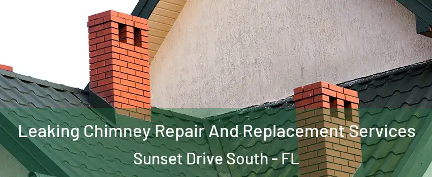 Leaking Chimney Repair And Replacement Services Sunset Drive South - FL