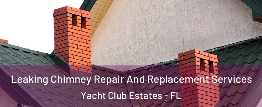 Leaking Chimney Repair And Replacement Services Yacht Club Estates - FL
