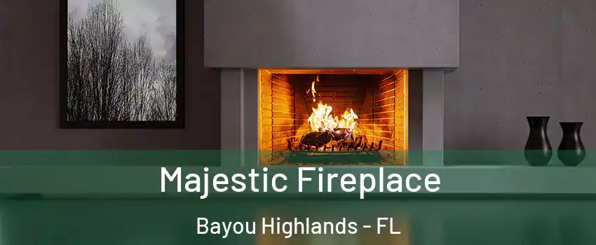 Majestic Fireplace Bayou Highlands - FL