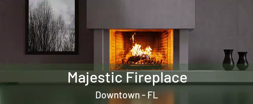 Majestic Fireplace Downtown - FL