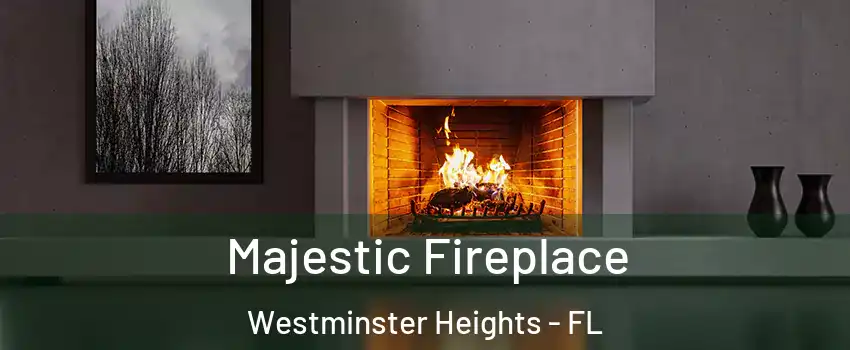 Majestic Fireplace Westminster Heights - FL