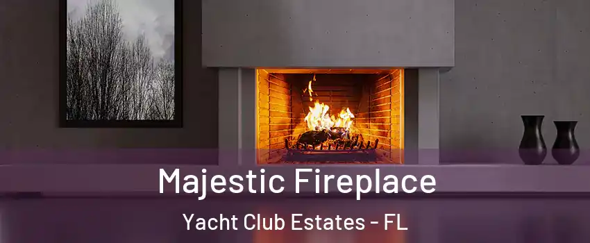 Majestic Fireplace Yacht Club Estates - FL