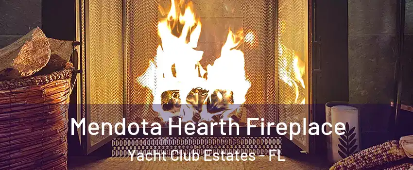 Mendota Hearth Fireplace Yacht Club Estates - FL