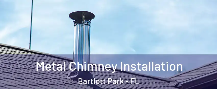 Metal Chimney Installation Bartlett Park - FL