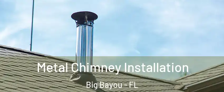 Metal Chimney Installation Big Bayou - FL