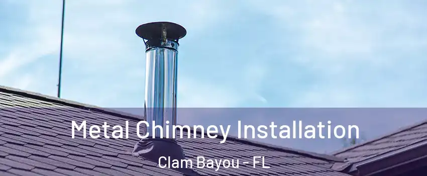 Metal Chimney Installation Clam Bayou - FL