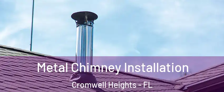 Metal Chimney Installation Cromwell Heights - FL