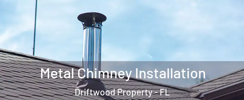 Metal Chimney Installation Driftwood Property - FL