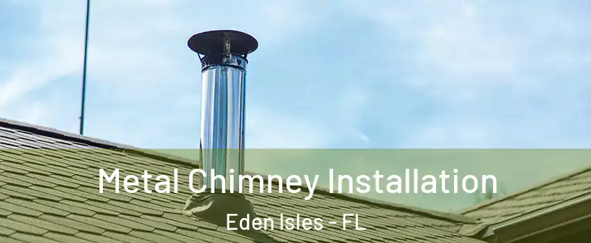 Metal Chimney Installation Eden Isles - FL