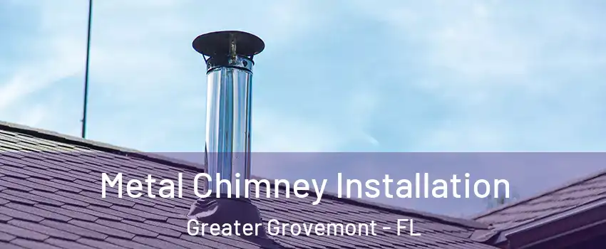 Metal Chimney Installation Greater Grovemont - FL