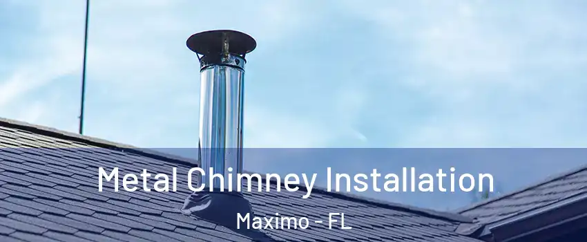 Metal Chimney Installation Maximo - FL