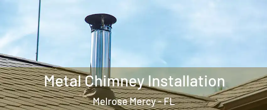 Metal Chimney Installation Melrose Mercy - FL