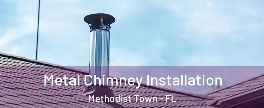Metal Chimney Installation Methodist Town - FL