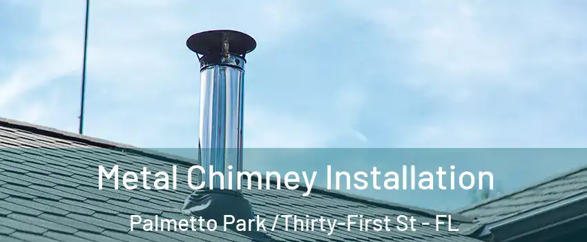 Metal Chimney Installation Palmetto Park /Thirty-First St - FL