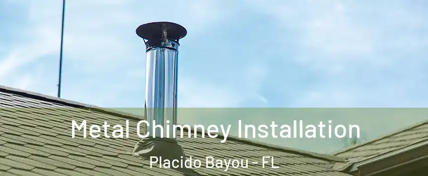 Metal Chimney Installation Placido Bayou - FL