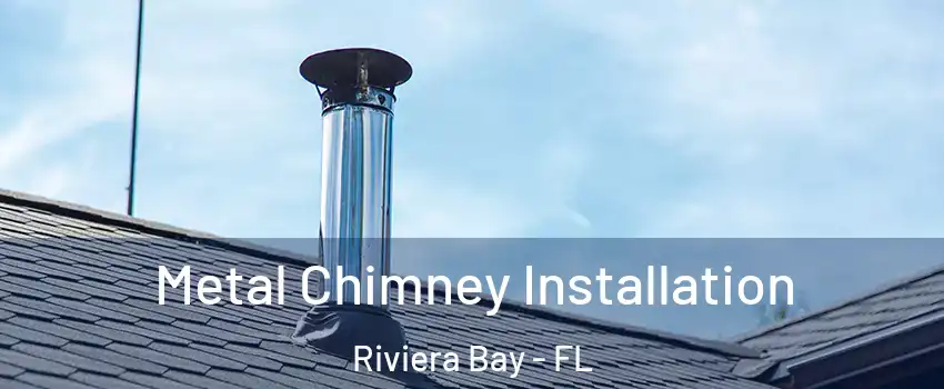 Metal Chimney Installation Riviera Bay - FL