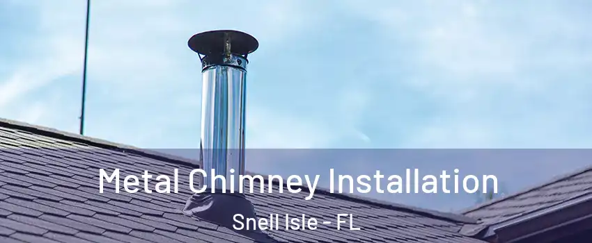 Metal Chimney Installation Snell Isle - FL