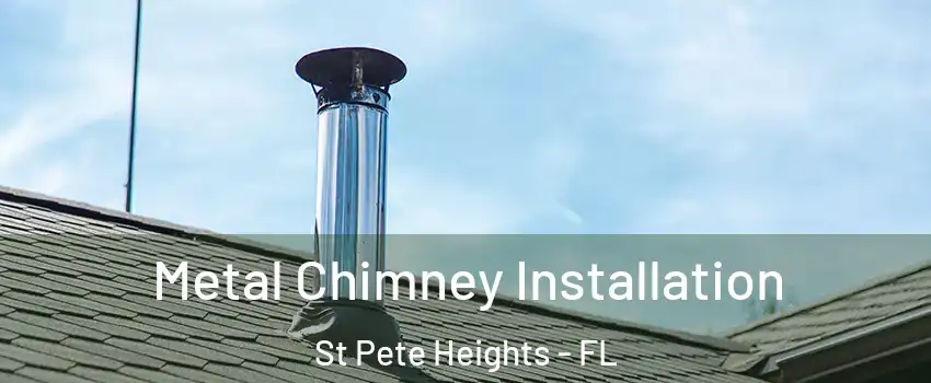Metal Chimney Installation St Pete Heights - FL