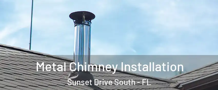 Metal Chimney Installation Sunset Drive South - FL