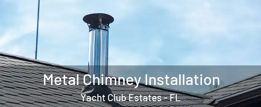 Metal Chimney Installation Yacht Club Estates - FL