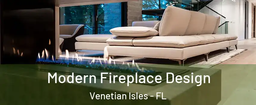 Modern Fireplace Design Venetian Isles - FL