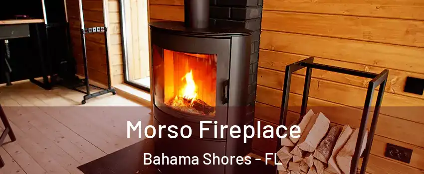 Morso Fireplace Bahama Shores - FL