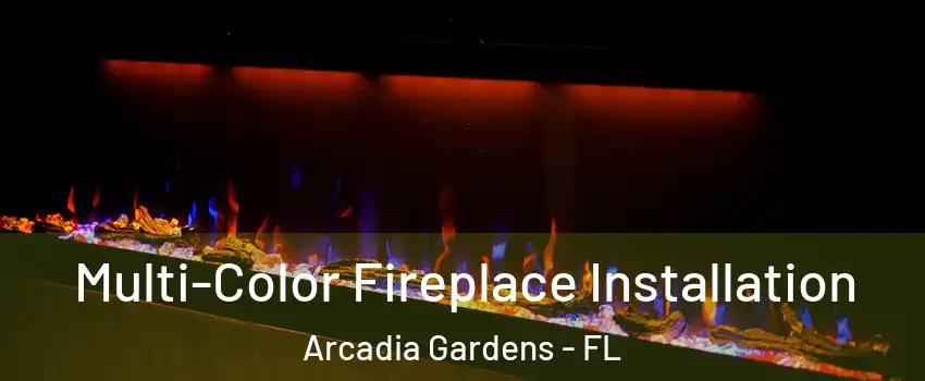Multi-Color Fireplace Installation Arcadia Gardens - FL