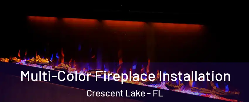 Multi-Color Fireplace Installation Crescent Lake - FL