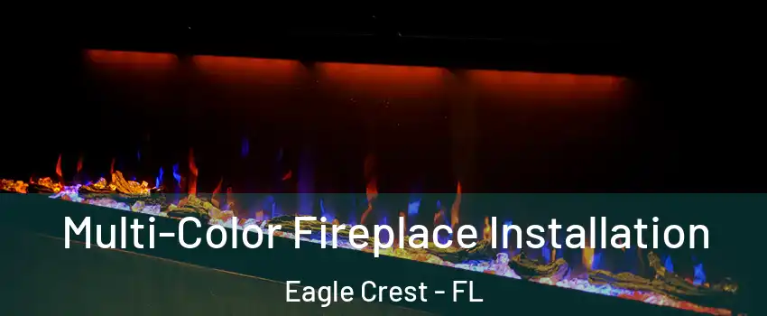 Multi-Color Fireplace Installation Eagle Crest - FL