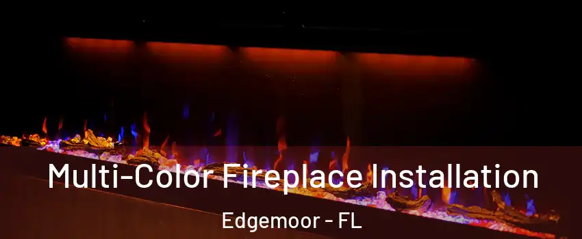Multi-Color Fireplace Installation Edgemoor - FL
