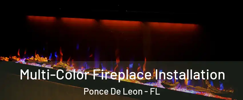 Multi-Color Fireplace Installation Ponce De Leon - FL